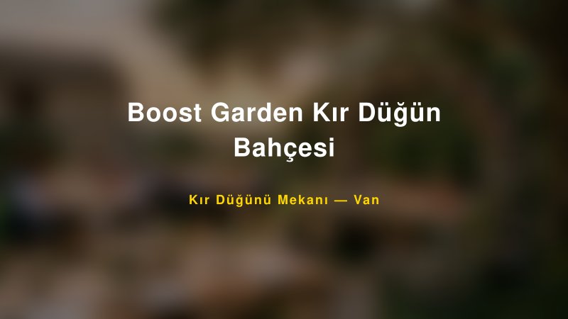 Boost Garden Kır Düğün Bahçesi Van Kır Düğünü Mekanı