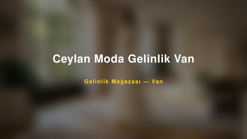 Ceylan Moda Gelinlik Van — Van Kır Düğünü Mekanı Rehberi
