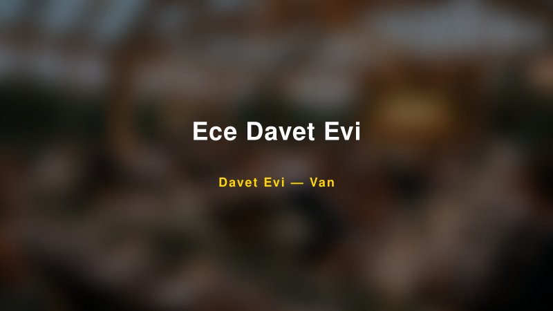 Ece Davet Evi — Van Kır Düğünü Mekanı Rehberi