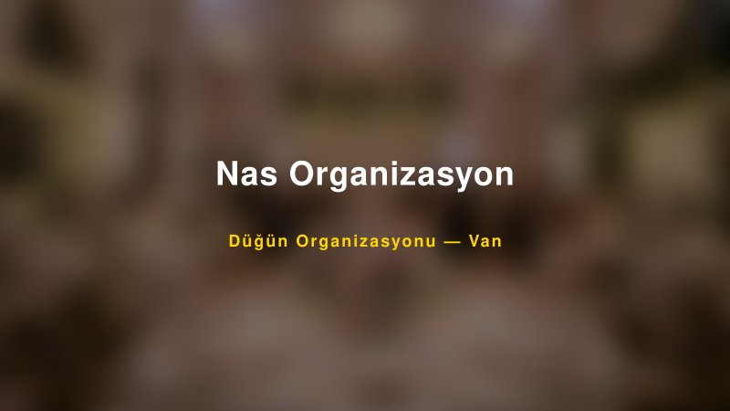 Nas Organizasyon — Van Kır Düğünü Mekanı Rehberi