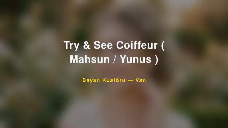 Try & See Coiffeur ( Mahsun / Yunus ) — Van Kır Düğünü Mekanı Rehberi