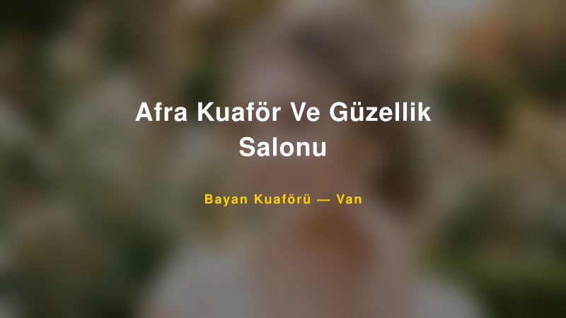 Afra Kuaför Ve Güzellik Salonu — Van Kır Düğünü Mekanı Rehberi — 1