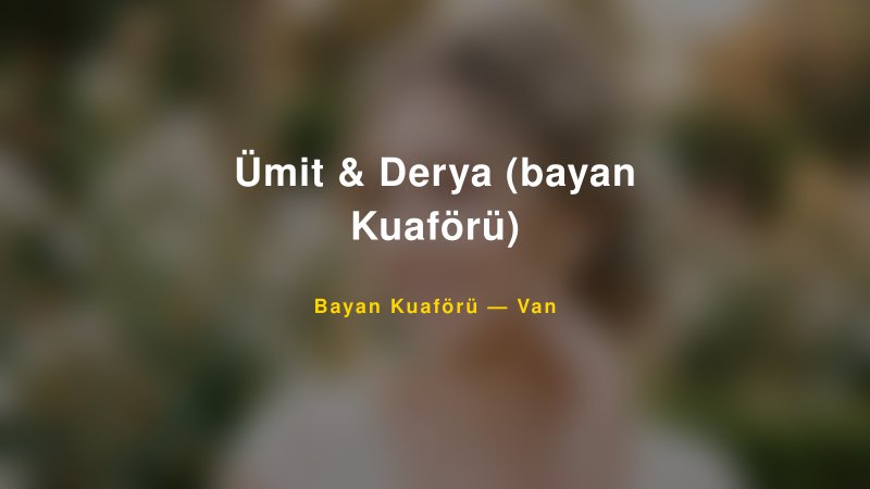 Ümit & Derya (bayan Kuaförü) — Van Kır Düğünü Mekanı Rehberi — 1