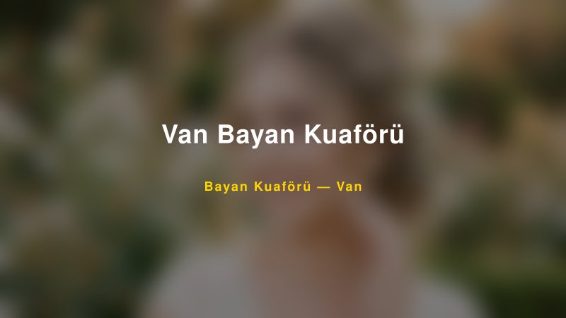 Van Bayan Kuaförü — Van Kır Düğünü Mekanı Rehberi — 1